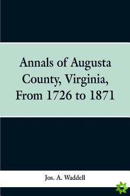 Annals of Augusta county, Virginia, from 1726 to 1871