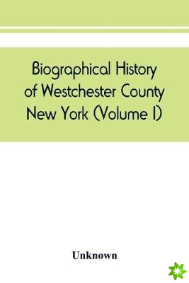 Biographical history of Westchester County, New York (Volume I)