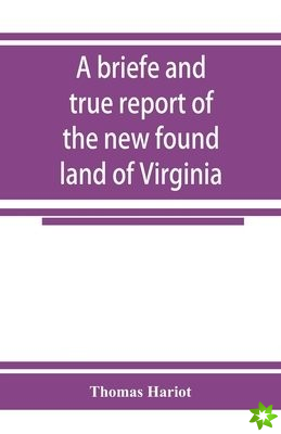 briefe and true report of the new found land of Virginia