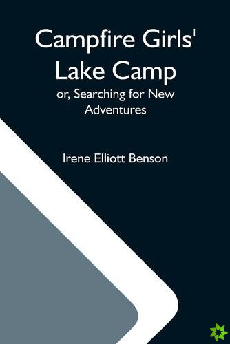 Campfire Girls' Lake Camp; Or, Searching For New Adventures