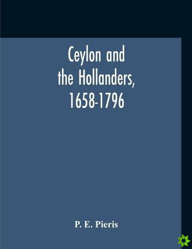 Ceylon And The Hollanders, 1658-1796