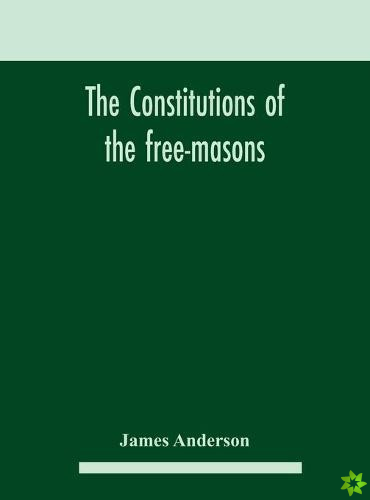 constitutions of the free-masons
