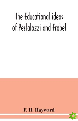educational ideas of Pestalozzi and Frobel.