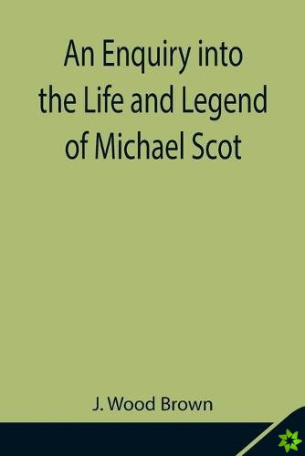 Enquiry into the Life and Legend of Michael Scot