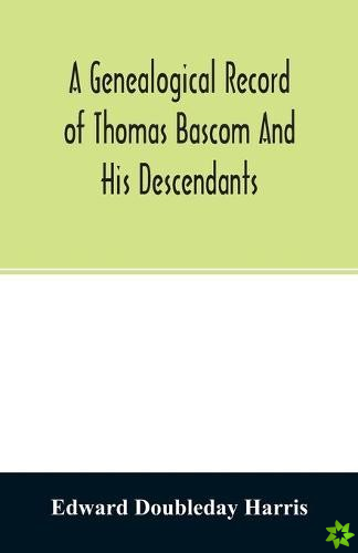 genealogical record of Thomas Bascom and his descendants