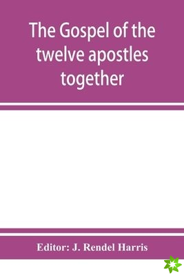 Gospel of the twelve apostles together with the apocalypses of each one of them