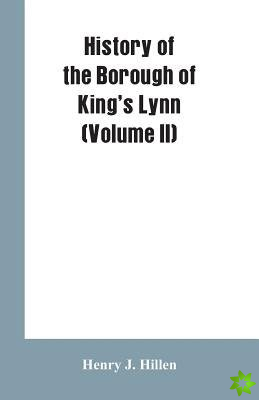 History of the Borough of King's Lynn (Volume II)