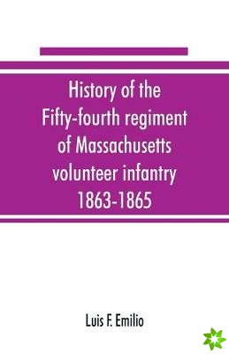 History of the Fifty-fourth regiment of Massachusetts volunteer infantry, 1863-1865