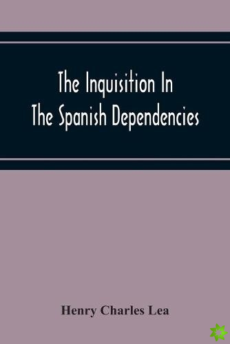 Inquisition In The Spanish Dependencies