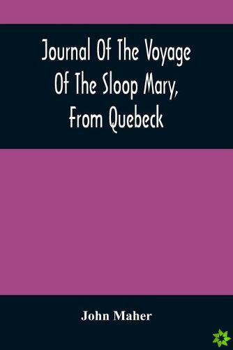 Journal Of The Voyage Of The Sloop Mary, From Quebeck