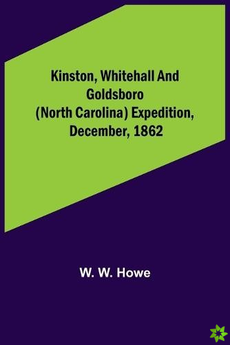 Kinston, Whitehall and Goldsboro (North Carolina) expedition, December, 1862