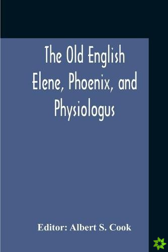 Old English Elene, Phoenix, And Physiologus