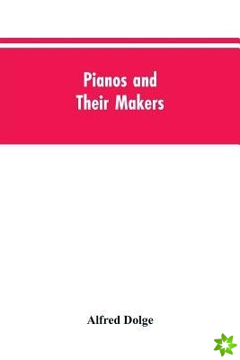 Pianos and their makers