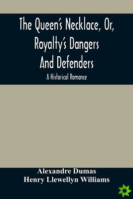 Queen'S Necklace, Or, Royalty'S Dangers And Defenders