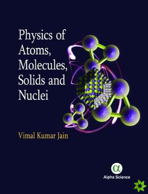 Physics of Atoms, Molecules, Solids and Nuclei