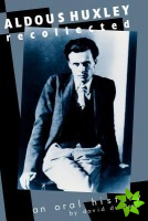 Aldous Huxley Recollected