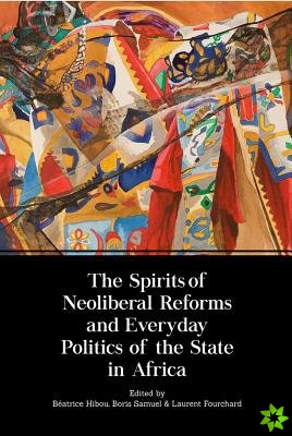 Spirits of Neoliberal Reforms and Everyday Politics of the State in Africa