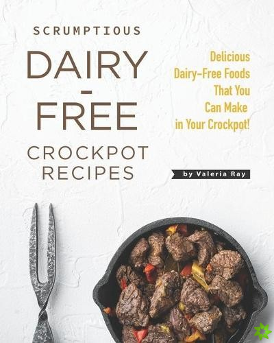 Scrumptious Dairy-Free Crockpot Recipes