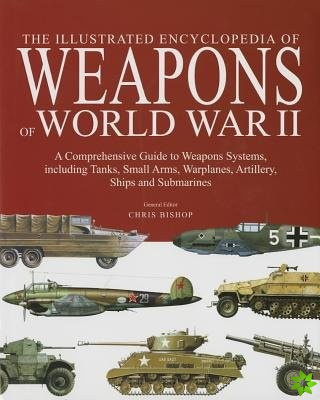 Illustrated Encyclopedia of Weapons of World War II