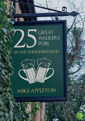 25 Great Walkers' Pubs in the Yorkshire Dales