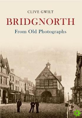 Bridgnorth From Old Photographs