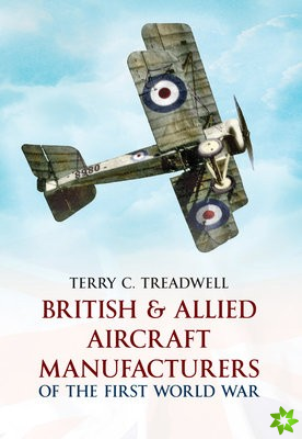 British & Allied Aircraft Manufacturers of the First World War