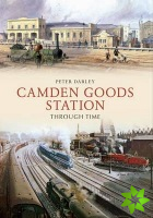 Camden Goods Station Through Time