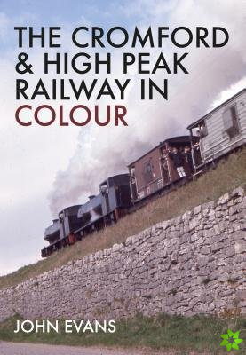 Cromford & High Peak Railway in Colour
