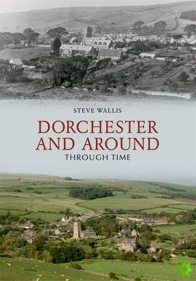 Dorchester and Around Through Time