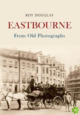 Eastbourne From Old Photographs