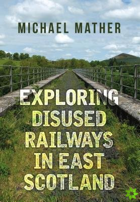 Exploring Disused Railways in East Scotland