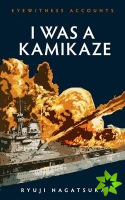 Eyewitness Accounts I Was a Kamikaze