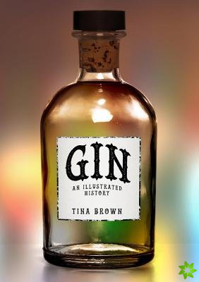 Gin: An Illustrated History