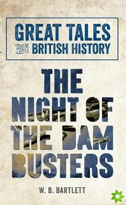 Great Tales from British History: The Night of the Dam Busters