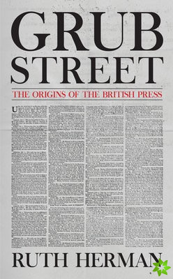 Grub Street: The Origins of the British Press