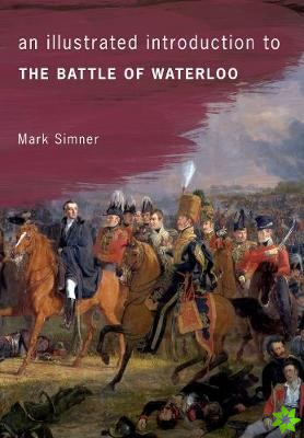 Illustrated Introduction to the Battle of Waterloo