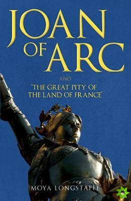 Joan of Arc and 'The Great Pity of the Land of France'