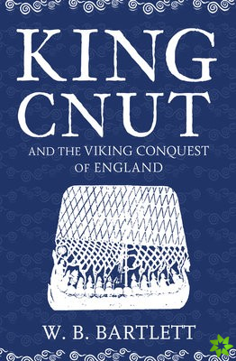 King Cnut and the Viking Conquest of England 1016