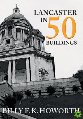 Lancaster in 50 Buildings