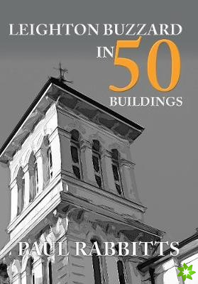 Leighton Buzzard in 50 Buildings