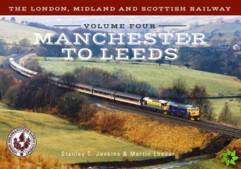 London, Midland and Scottish Railway Volume Four Manchester to Leeds
