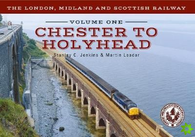 London, Midland and Scottish Railway Volume One Chester to Holyhead