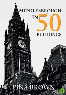 Middlesbrough in 50 Buildings