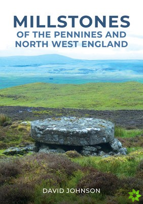 Millstones of The Pennines and North West England