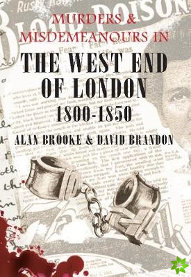Murders & Misdemeanours in The West End of London 1800-1850