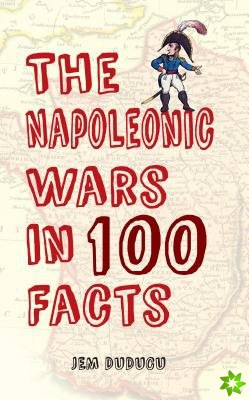 Napoleonic Wars in 100 Facts