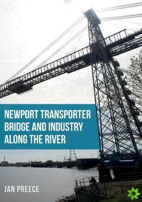 Newport Transporter Bridge and Industry Along the River