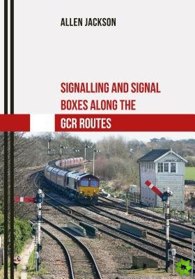 Signalling and Signal Boxes along the GCR Routes