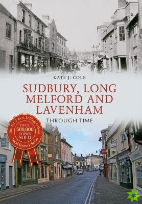 Sudbury, Long Melford and Lavenham Through Time