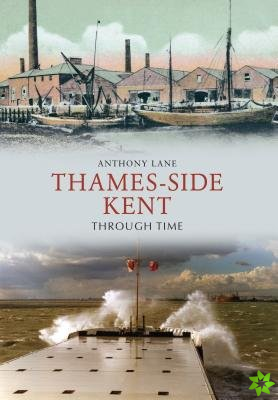 Thames-side Kent Through Time